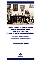 ESSERE FIGLIO, ESSERE GENITORE, ESSERE EDUCATORE OGGI: ITINERARI EDUCATIVI PER UNA GENITORIALITA' RESPONSABILE