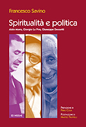 SPIRITUALITÀ DELLA POLITICA. Aldo Moro, Giorgio La Pira, Giuseppe Dossetti