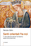 SANTI ORIENTALI FRA NOI. Il culto dei santi orientali nel Salento: spunti di ecumenismo